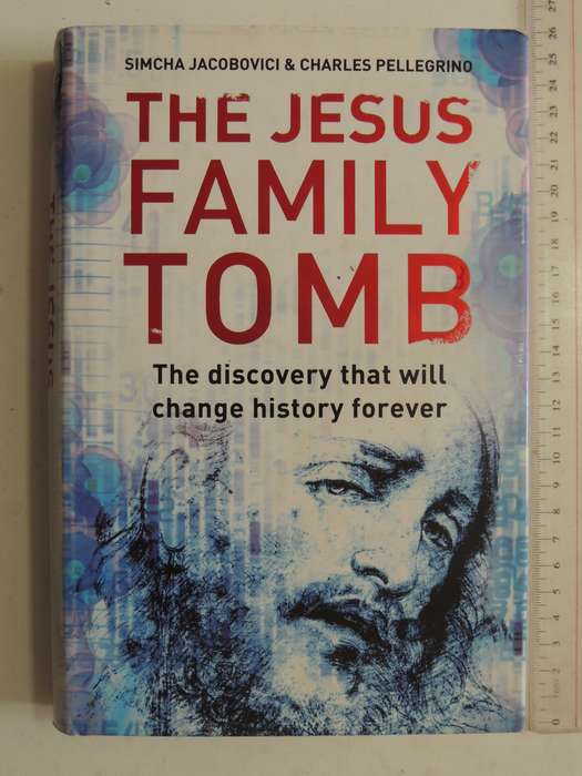 The Jesus Family Tomb:The Discovery That Will Change History Forever - Simcha Jacobovici, Charles P