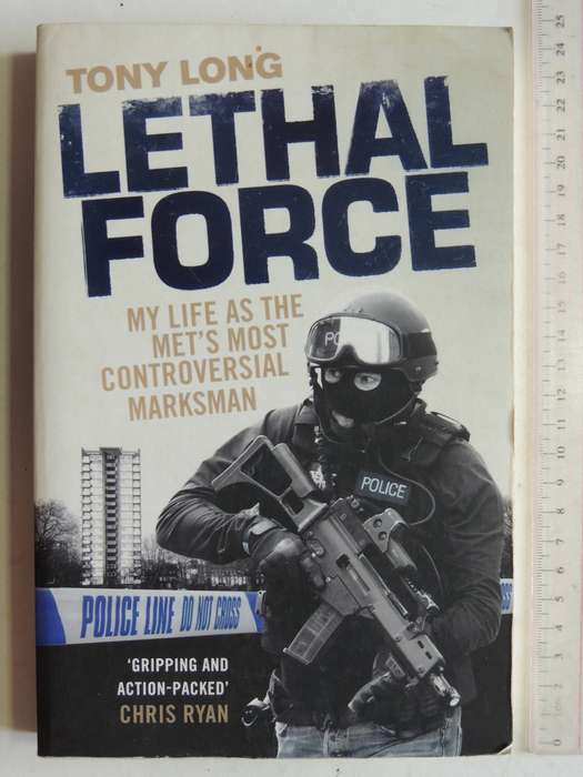 Lethal Force: My Life As The Met's Most Controversial Marksman - Tony Long