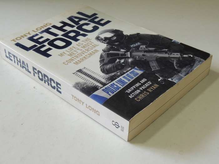 Lethal Force: My Life As The Met's Most Controversial Marksman - Tony Long