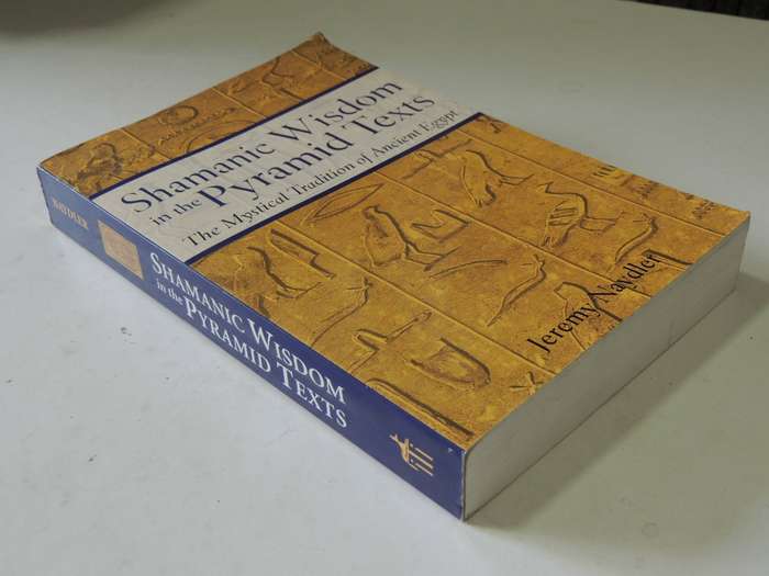Shamanic Wisdom In The Pyramid Texts: The Mystical Tradition Of Ancient Egypt - Jeremy Naydler