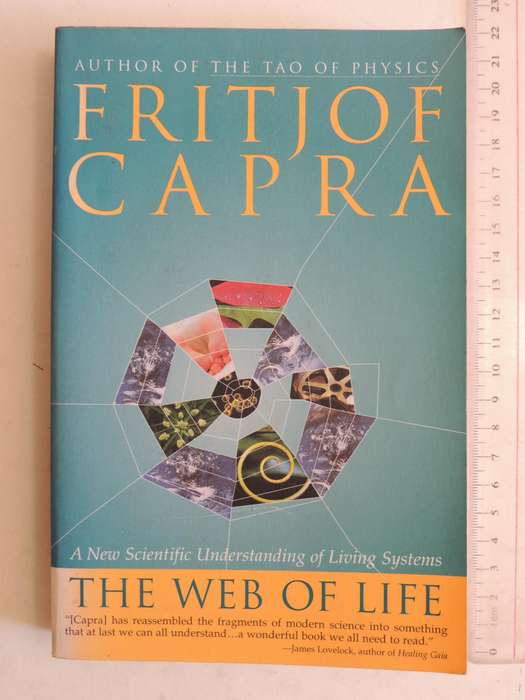 The Web of Life, A New Synthesis of Mind & Matter - Fritjof Capra