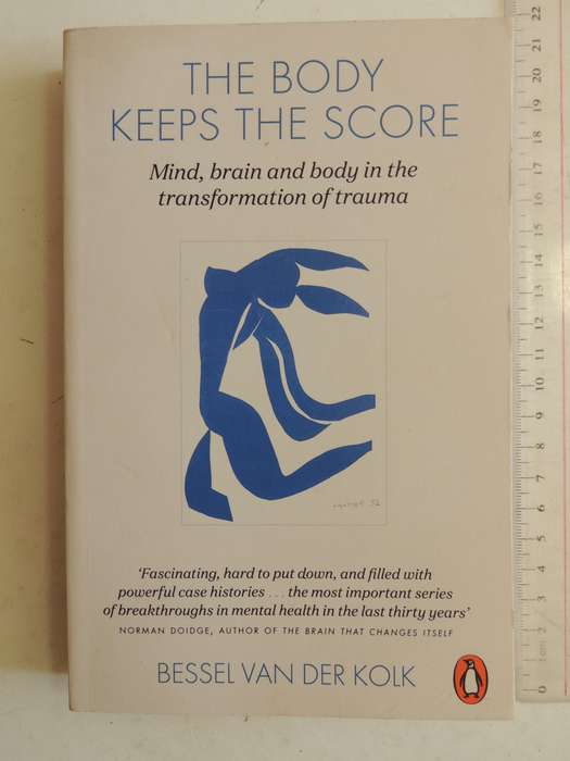 The Body Keeps the Score, Mind, Brain & Body in the Transformation of Trauma - Bessel van der Kolk