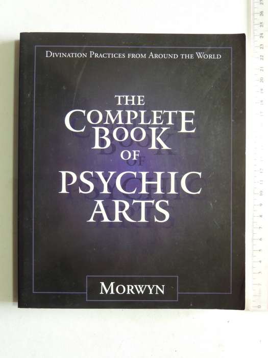 The Complete Book Of Psychic Arts: Divination Practices From Around The WorldMorwyn