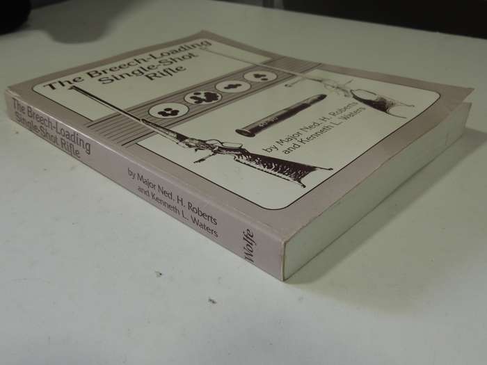 The Breech-Loading Single-Shot Rifle - Major Ned H Roberts & Kenneth L.Waters