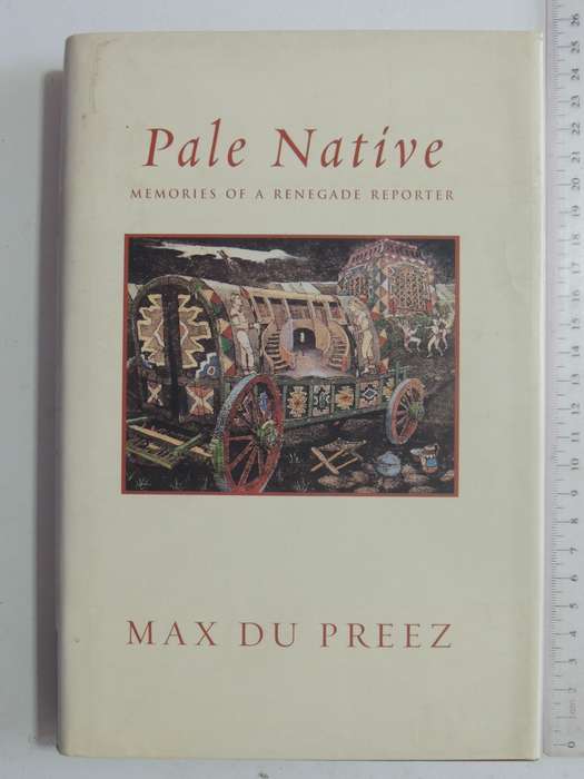 Pale Native: Memoirs Of A Renegade Reporter - Max Du Preez