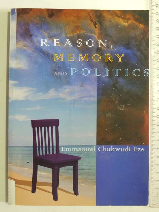 Reason, Memory And Politics - Emmanuel Chukwudi Eze