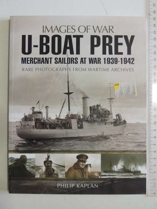 Images Of War - U-Boat Prey: Merchant Sailors At War 1939-1942    Philip Kaplan