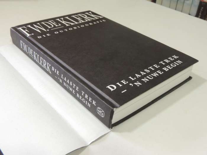 F.W. De Klerk Die Outobiografie: Die Laaste Trek - 'N Nuwe Begin - F.W. De Klerk