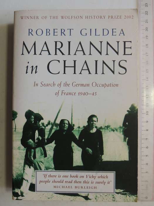 Marianne In Chains: In Search Of The German Occupation Of France 1940-45- Robert Gildea