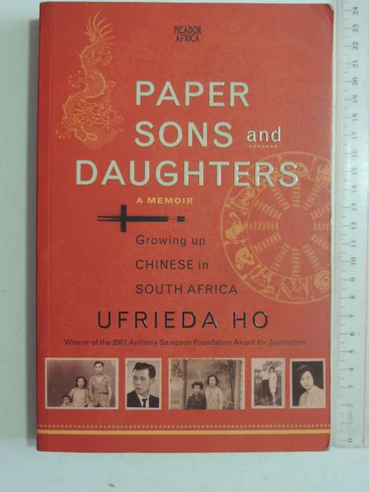 Paper Sons And Daughters: Growing Up Chinese In South Africa - Ufrieda Ho
