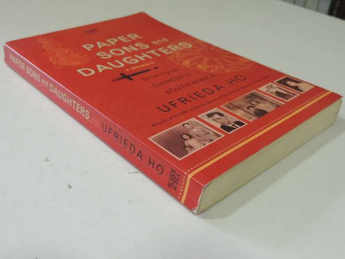 Paper Sons And Daughters: Growing Up Chinese In South Africa - Ufrieda Ho