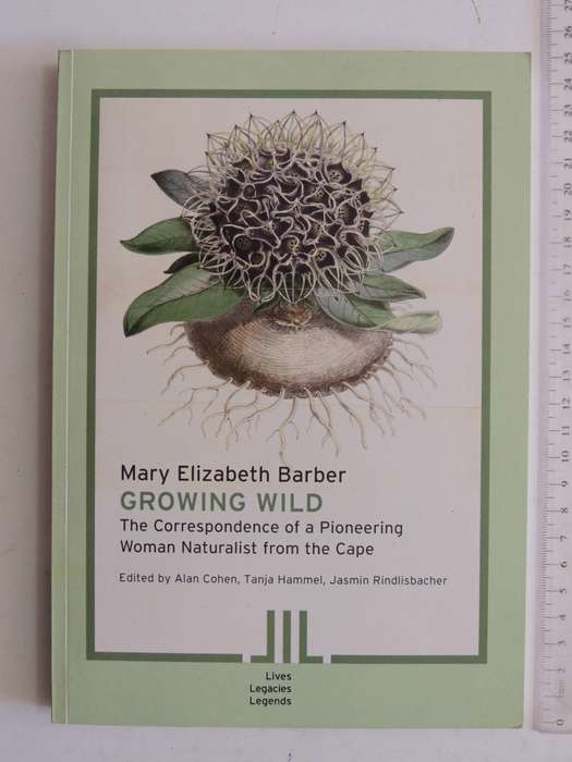 Growing Wild. The Correspndence of a Pioneering Woman Naturalist from the CapeMary Elizabeth Barber