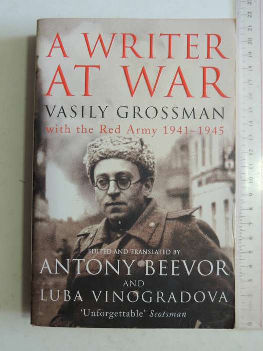 A Writer At War: Vasily Grossman With The Red Army 1941-1945 ed and trans Antony Beevor & Luba Vinog