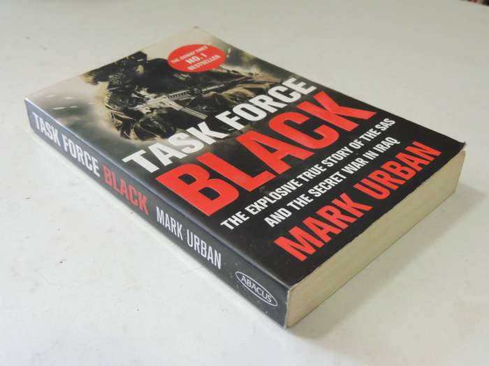 Task Force Black: The Explosive True Story Of The SAS And The Secret War In Iraq- Mark Urban
