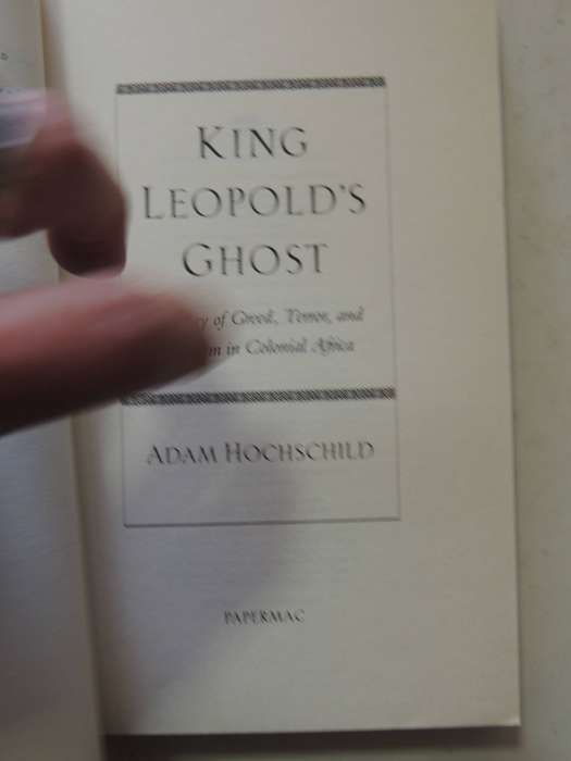 King Leopold's Ghost: A Story Of Greed, Terror And Heroism In Colonial Africa- Adam Hochschild