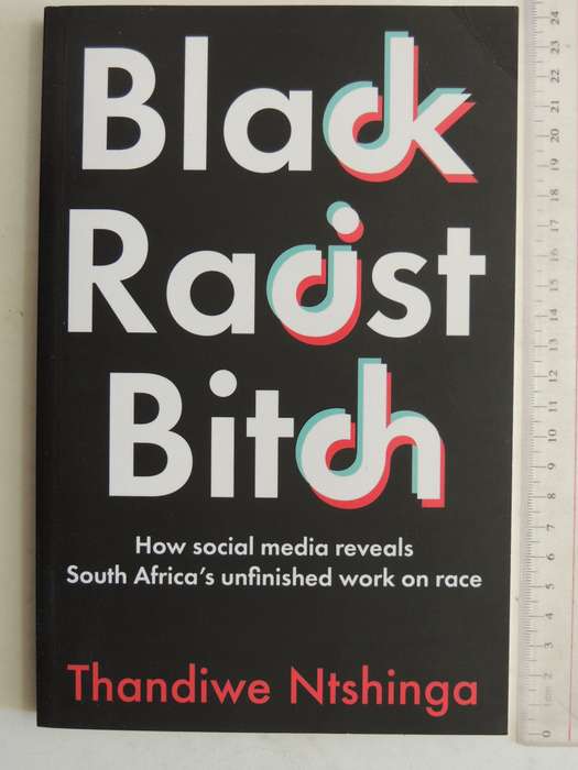 Black Racist Bitch: How Social Media Reveals South Africa's Unfinished Work On Race Thandiwe Ntshing