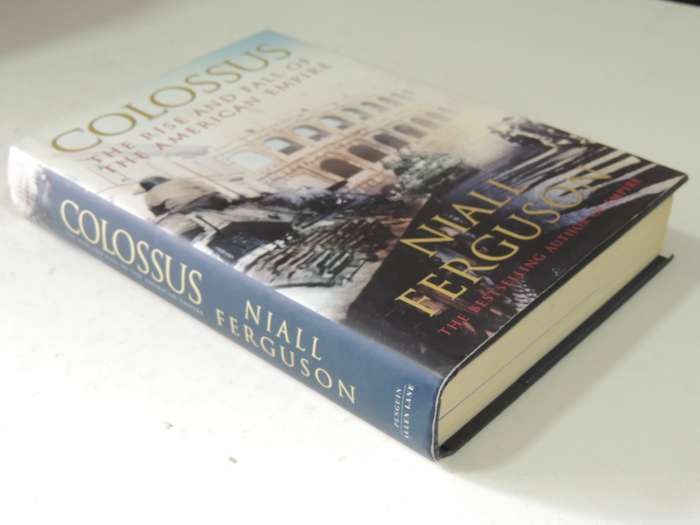 Colossus: The Rise And Fall Of The American Empire- Niall Ferguson