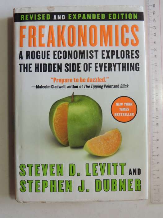 Freakonomics - A Rogue Economist Explores The Hidden Side Of Everything Steven D. Levitt & Stephen J
