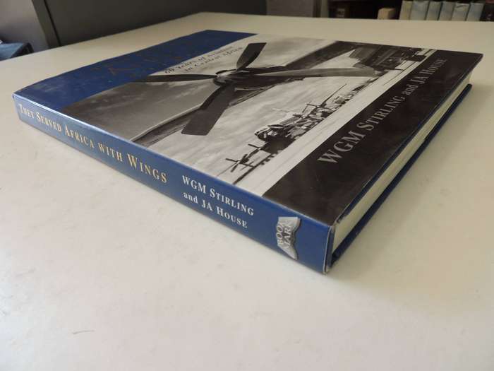 They Served Africa With Wings: 60 Years Of Aviation In Central Africa - WGM Stirling & JA House