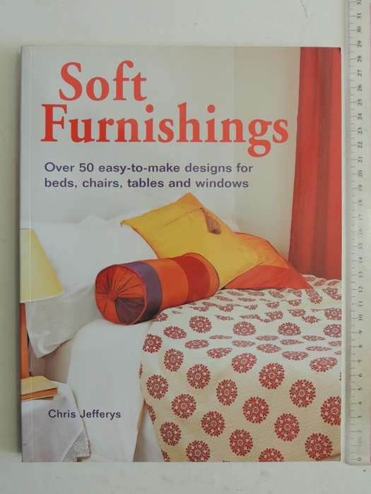 Soft Furnishings: Over 50 Easy-To-Make Designs For Beds, Chairs, Tables And Windows- Chris Jefferys