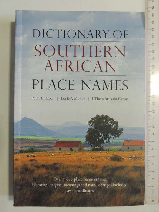 Dictionary Of Southern African Place Names (4th Edition 2014) P.E. Raper, L. Moller, L.T. Du Plessis