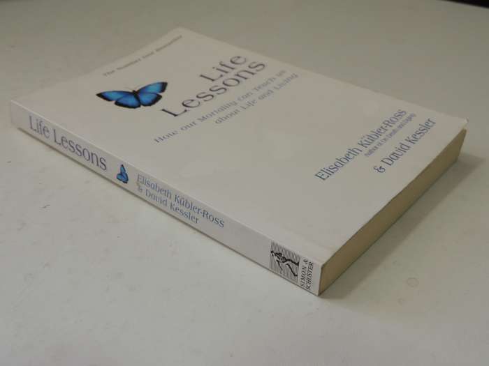 Life Lessons: How Our Mortality Can Teach Us About Life And Living Elisabeth Kubler-Ross, David Kess