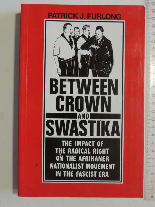 Between Crown And Swastika: The Impact Of The Radical Right Of The Afrikaner....- Patrick J. Furlong