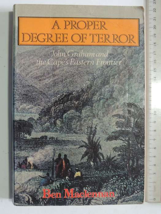 A Proper Degree Of Terror: John Graham And The Eastern Cape Frontier - Ben Maclennan