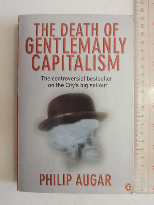 The Death Of Gentlemanly Capitalism..Controversial Bestseller On The City's Big SelloutPhilip Augar