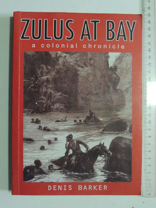 Zulus At Bay: A Colonial Chronicle (Signed) - Denis Barker