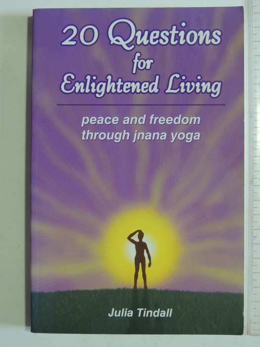 20 Questions for Enlightened Living - Peace & Freedom through Jnana Yoga - Julia Tindall