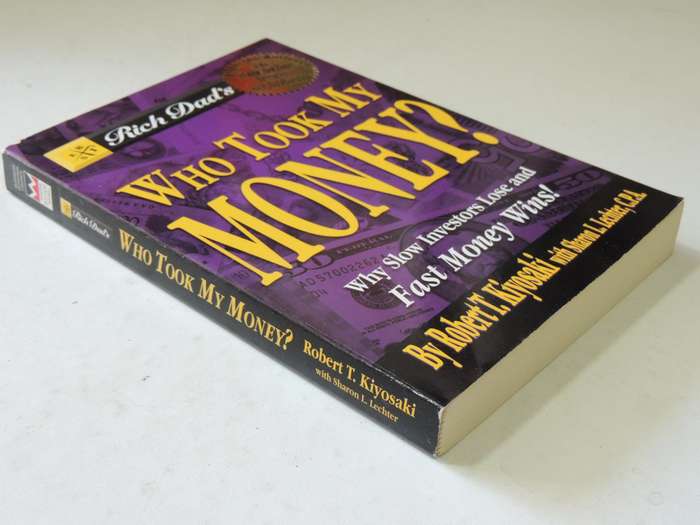 Who Took My Money?: Why Slow Investors Lose And Fast Money Wins! Robert T. Kiyosaki & Sharon L. Lech