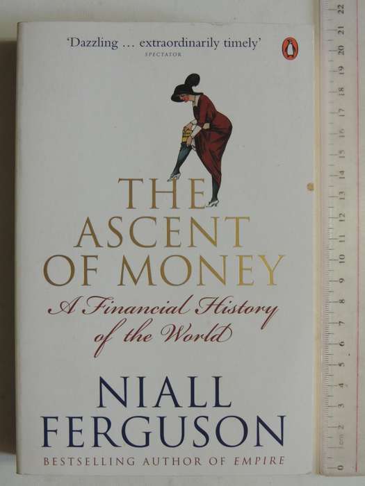 The Ascent Of Money: A  Financial History Of The World - Niall Ferguson