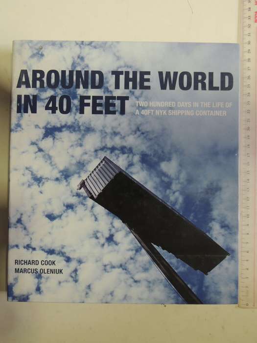 Around The World In 40 Feet:200 Days In The Life Of A 40Ft Nyk Shipping Container- R Cook, M Oleniuk