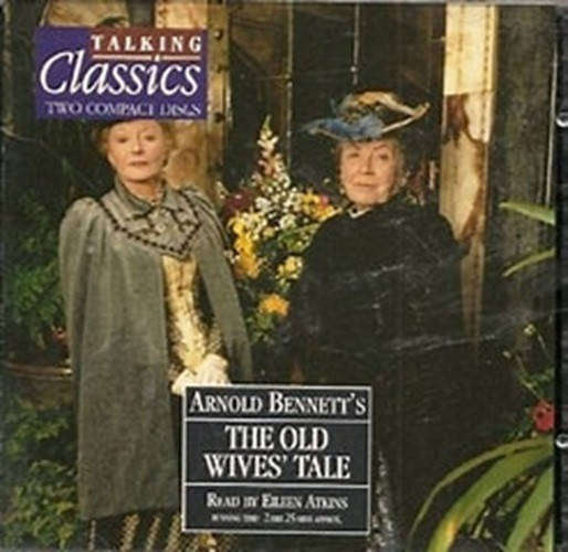 The Old Wives' Tale - Arnold Bennett Read By Eileen Atkins (Audio CD)
