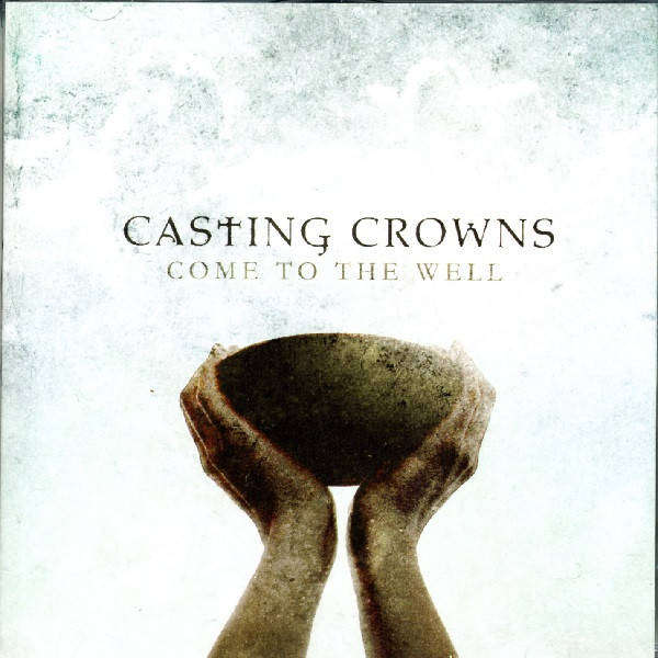 Casting Crowns - Come To The Well (CD)