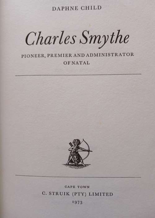 Charles Smythe  - Pioneer, Premier and Administrator of Natal