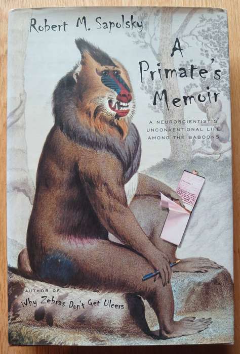 A Primate's Memoir - A neuroscientist's unconventional life among the baboons