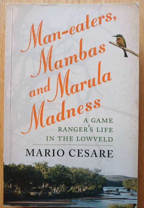 Man-eaters, Mambas and Marula Madness - A Game Ranger's life in the Lowveld
