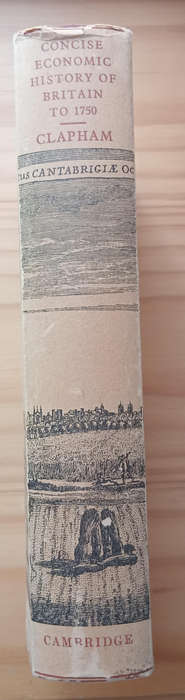A concise economic history of Britain from the earliest times to 1750- Sir John Clapham