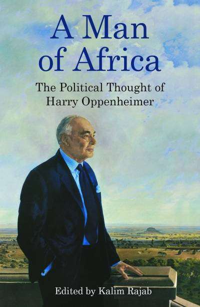 A Man Of Africa  The Political Thought Of Harry Oppenheimer