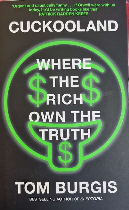 Cuckooland - where the rich own the truth by Tom Burgis