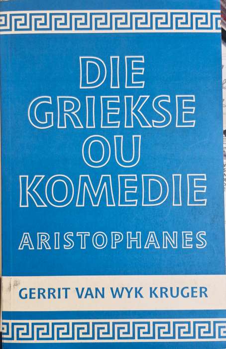 Aristophanes - die Griekse ou Komedie vertaal deur Gerrit van Wyk Kruger