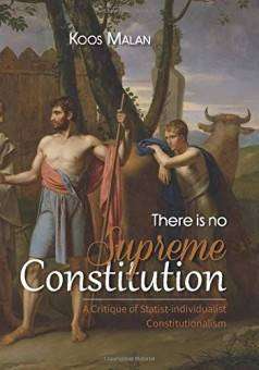 THERE IS NO SUPREME CONSTITUTION - A CRITIQUE OF STATIST-INDIVIDUALIST CONSTITUTIONALISM