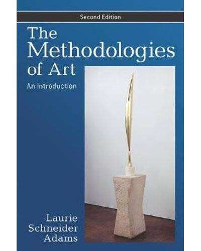 The Methodologies of Art - An Introduction 2ed by Laurie Schneider Adams