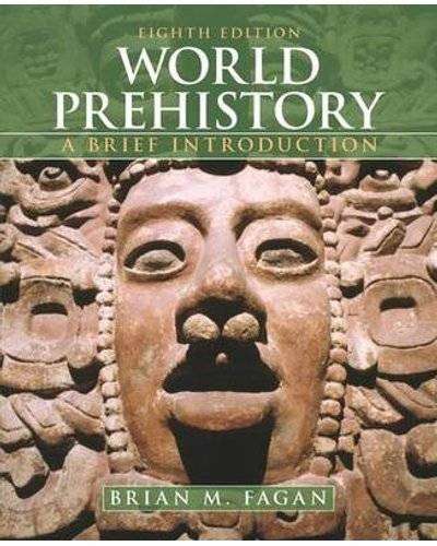 World Prehistory - A Brief Introduction 8th  edition Brian M. Fagan