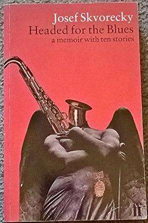 Headed for the Blues: A Memoir with Ten Stories by Josef Skvorecky