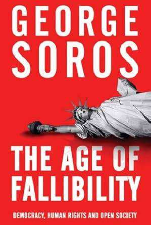 The Age of Fallibility: Democracy, Human Rights and Open Society by Soros,G