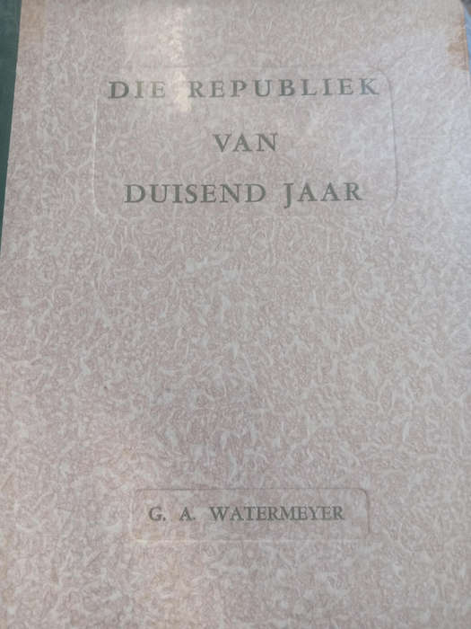Die Republiek van Duisend Jaar by G. A. Watermeyer