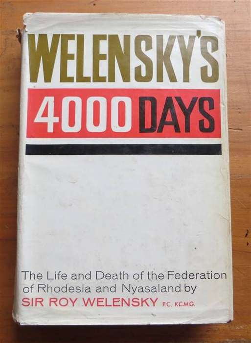 Welensky's 4000 Days (1964) Sir Roy Welensky - Rhodesia & Nyasaland